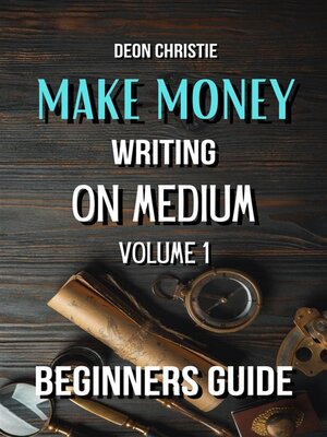 cover image of Make Money Writing On Medium Volume 1